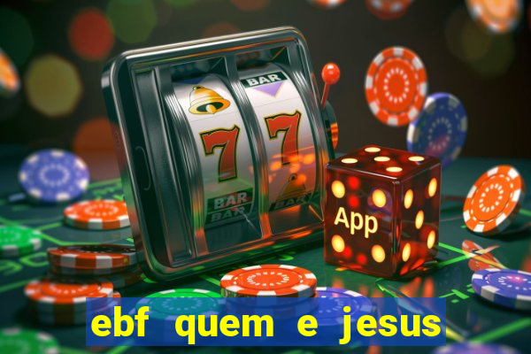 ebf quem e jesus ebf jesus meu super heroi